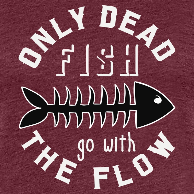 only dead fish go with the flow, Geschenk