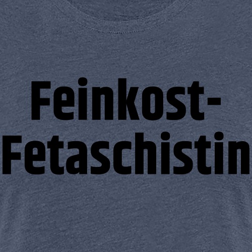 Feinkost-Fetaschistin - Frauen Premium T-Shirt