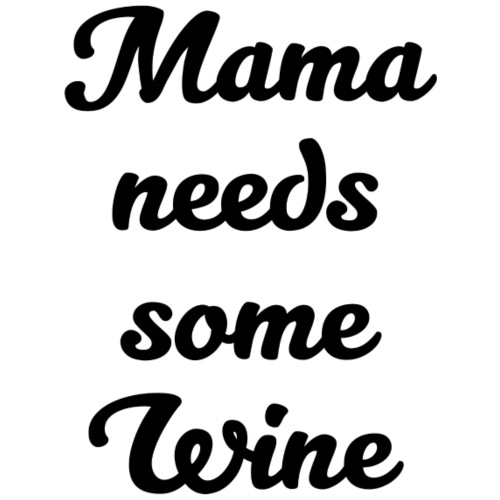 Mama needs some wine - Frauen Premium T-Shirt