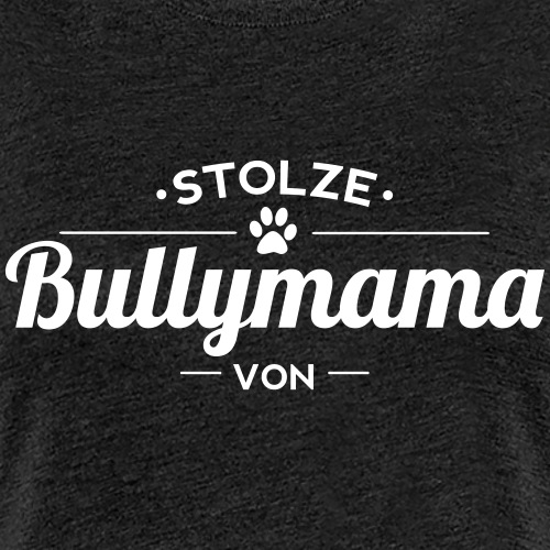 Bullymama Wunschname - Frauen Premium T-Shirt