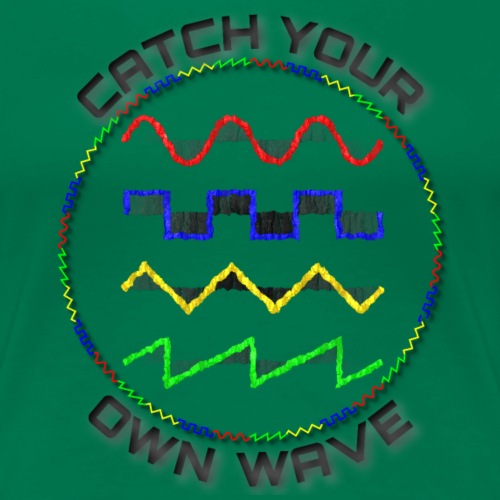 Catch Your Own Wave - Women's Premium T-Shirt