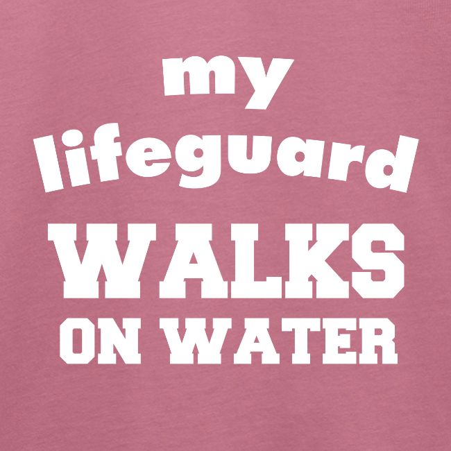My lifeguard walks on water B