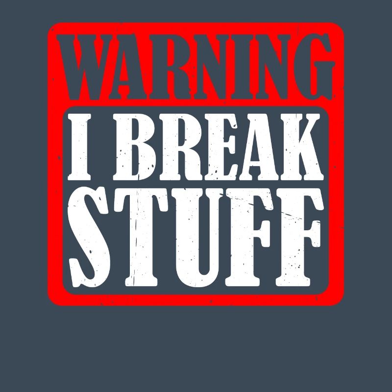 Warning I Break Stuff 5