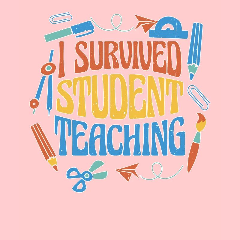 I Survived Student Teaching 6