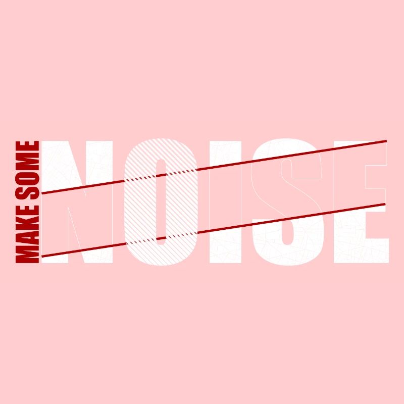 MAKE SOME NOISE