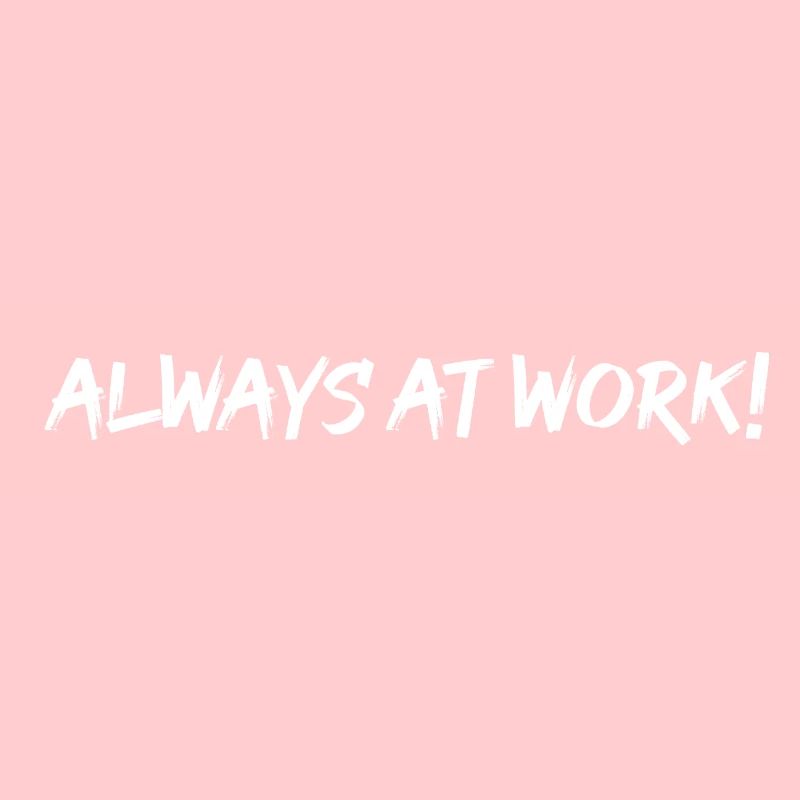 Always at work !