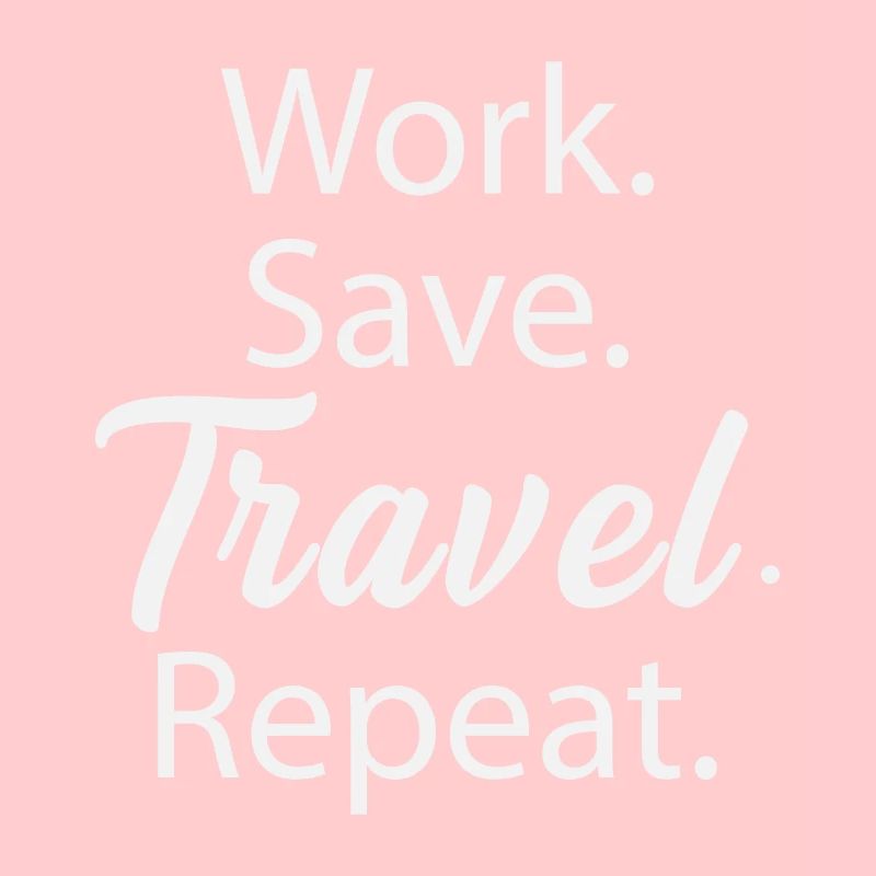 Work. Save. Travel. Repeat.