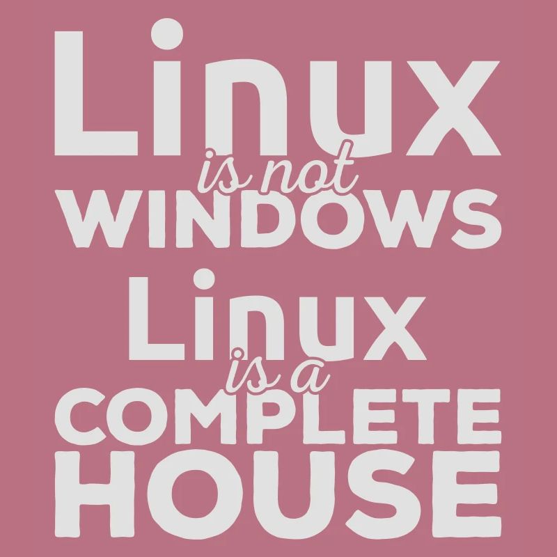 Linux ist not Windows! Linux is a complete house!