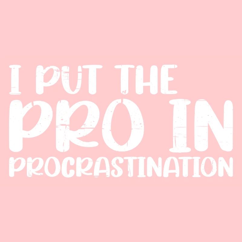 I Put The Pro In Procrastination 19