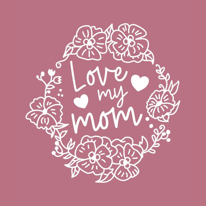 Love my Mum - Mutterliebe - Muttertag