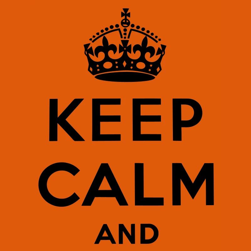 Keep calm and ...