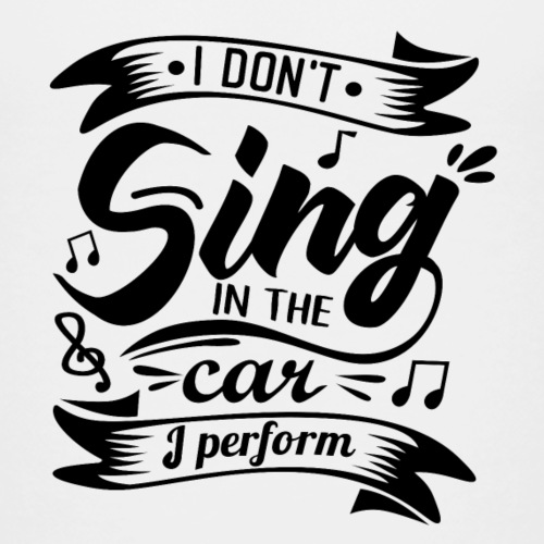 Ich Singe nicht im meinem Auto, ich trete auf. - Kinder Premium T-Shirt