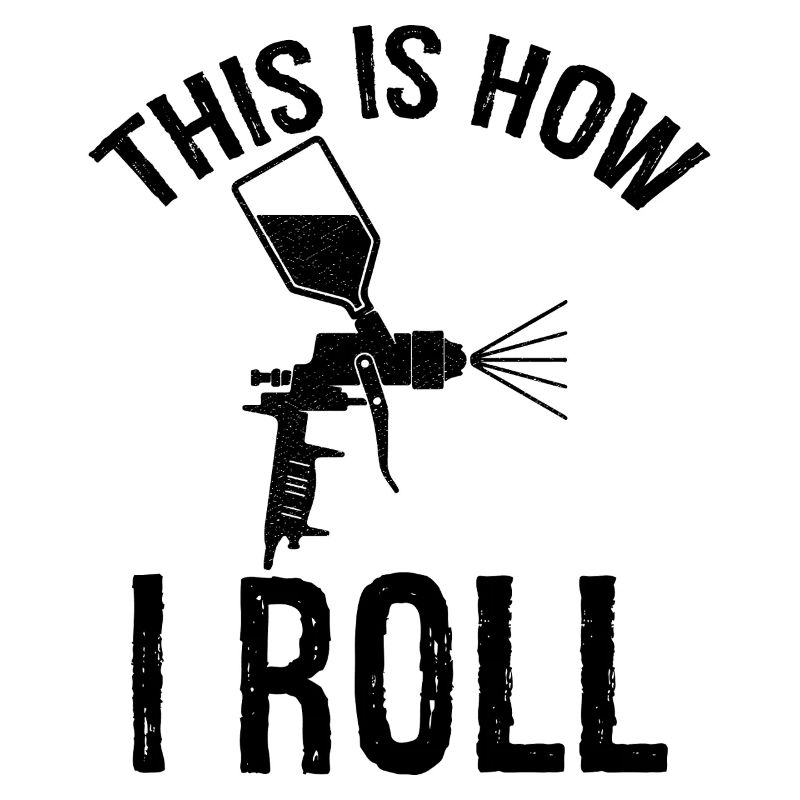 this is how I roll Auto Body Painter