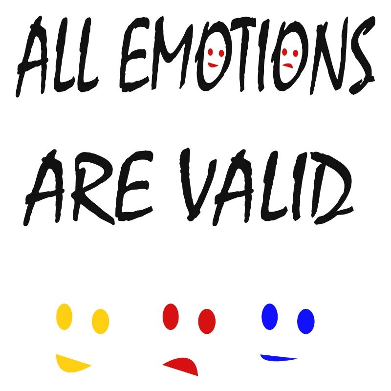 ALL emotion are valid