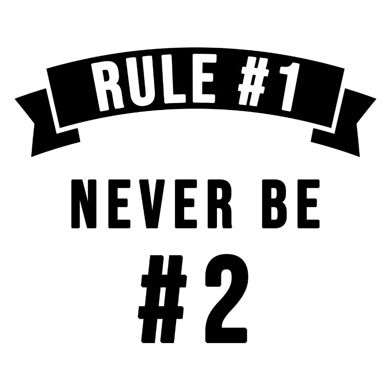 Règle 1: Never be number 2