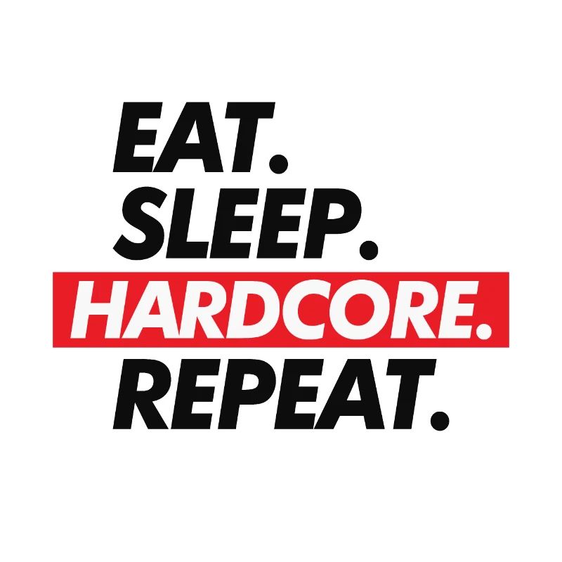 Hard Core Eat Sleep Repeat
