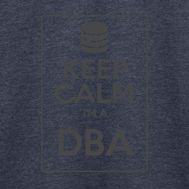 Keep Calm I'm a DBA