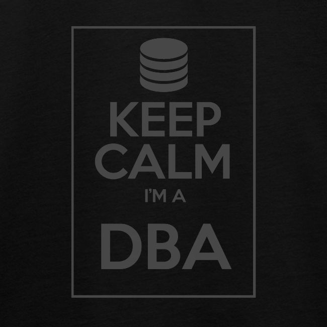 Keep Calm I'm a DBA