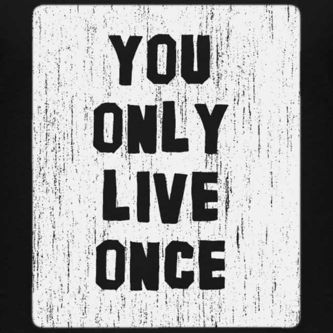 you only live once