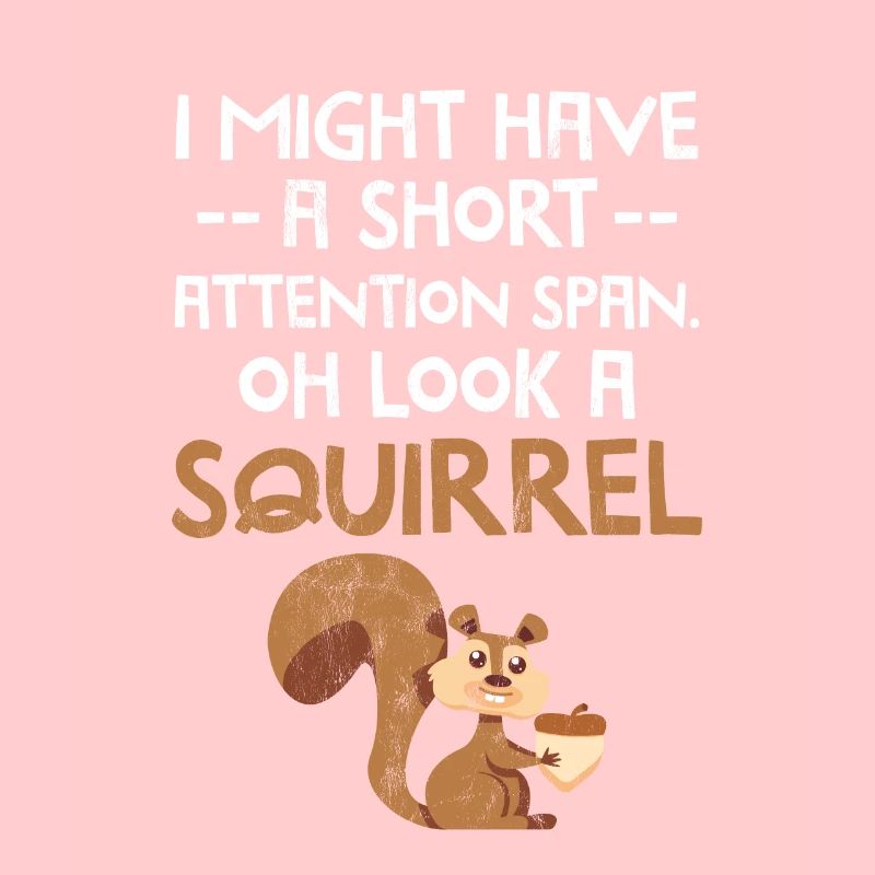 I Might Have A Short Attention Span Look A