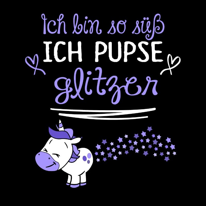 ich bin so suess ich pupse glitzer