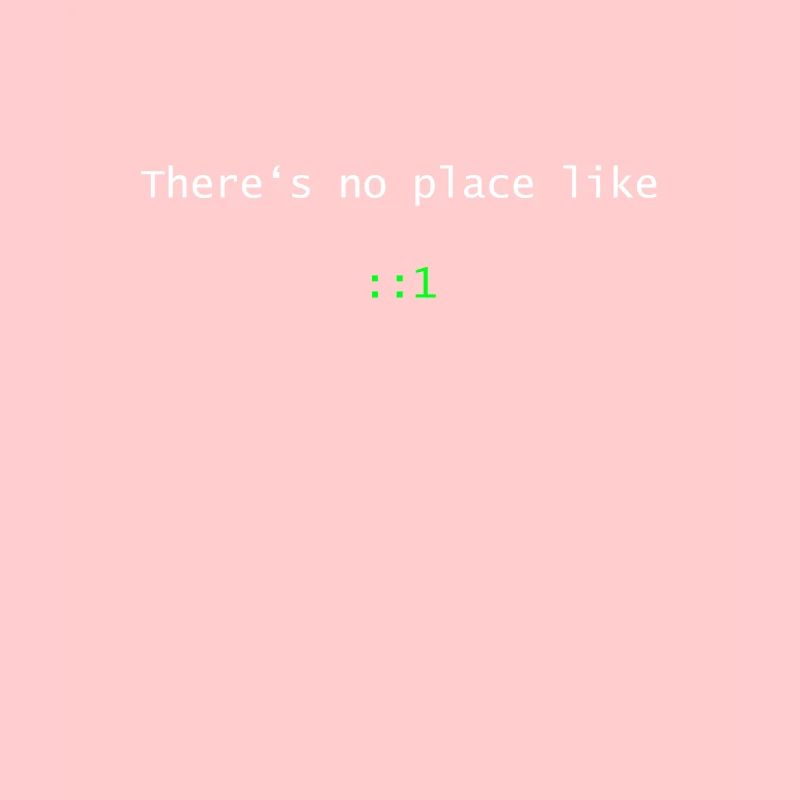 There is no place like ::1