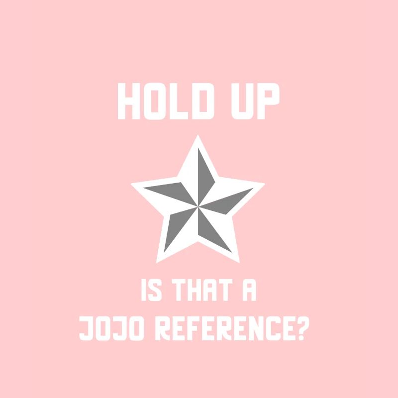 Attendez une minute, est-ce une référence Jojo?