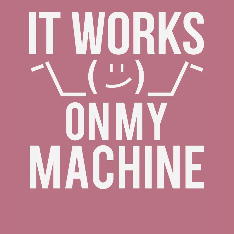 Programmierer Entwickler It Work On My Machine