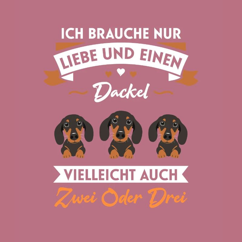 Ich brauche nur Liebe und einen Dackel oder zwei