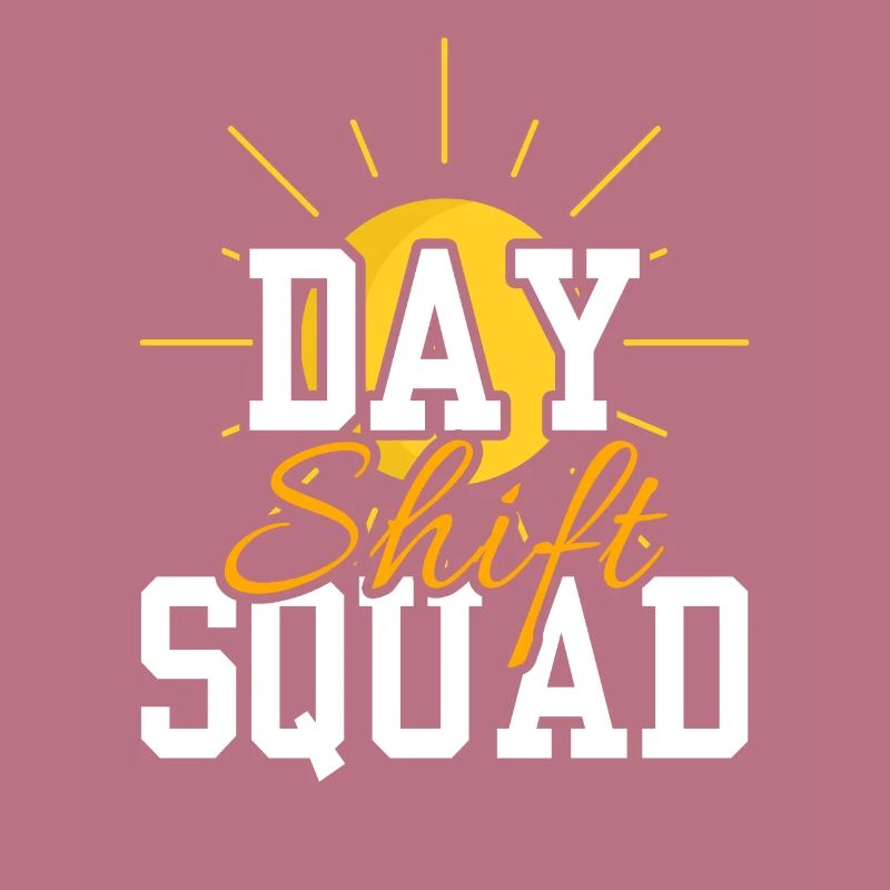 Day Shift Squad Shift Work Shift Work