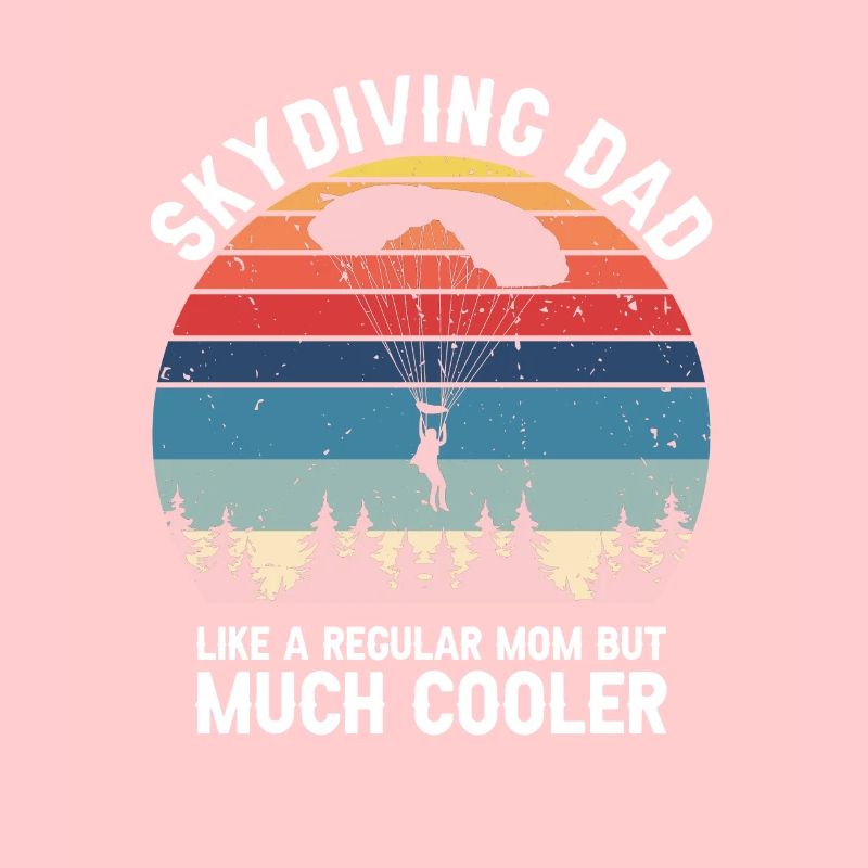 Skydiving DAD Like A Regular Dad But Much Cooler