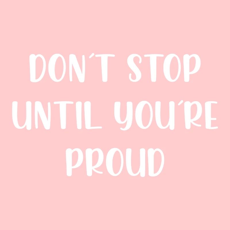 Don't stop until youre proud