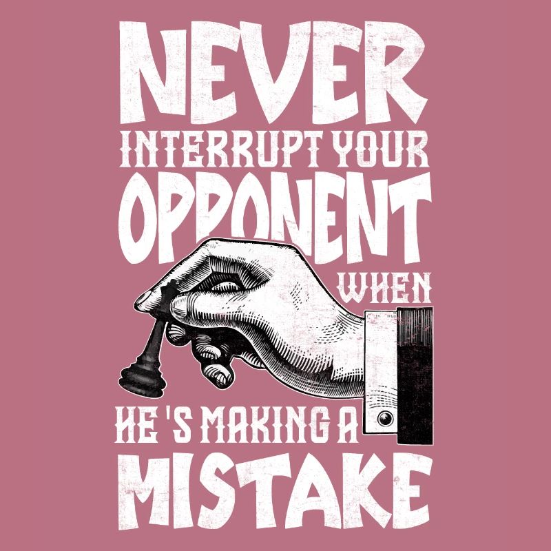 Never Interrupt Your Opponent Funny Chess Player