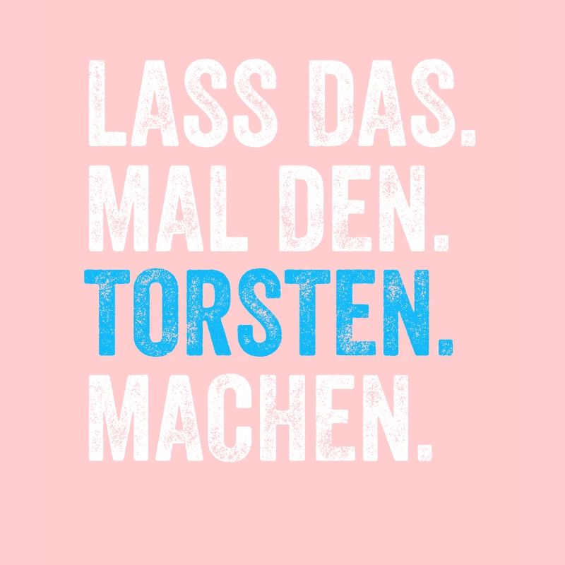 Lass das mal den Torsten machen Name