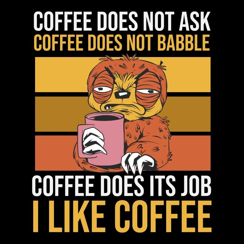 Faultier: Kaffee fragt nicht und plappert nicht