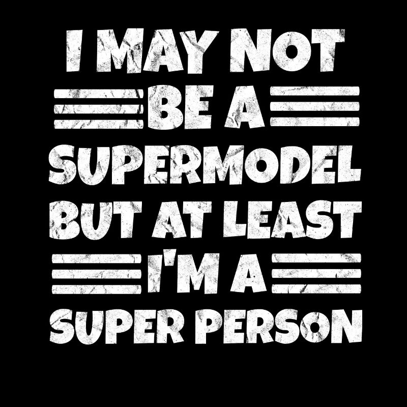 Ich bin kein Supermodel ich bin eine super Person