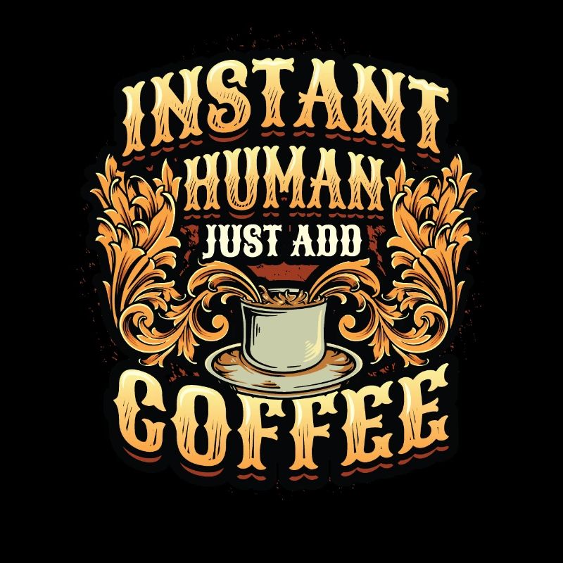 Instant Human Just Add Coffee - Amateurs de café