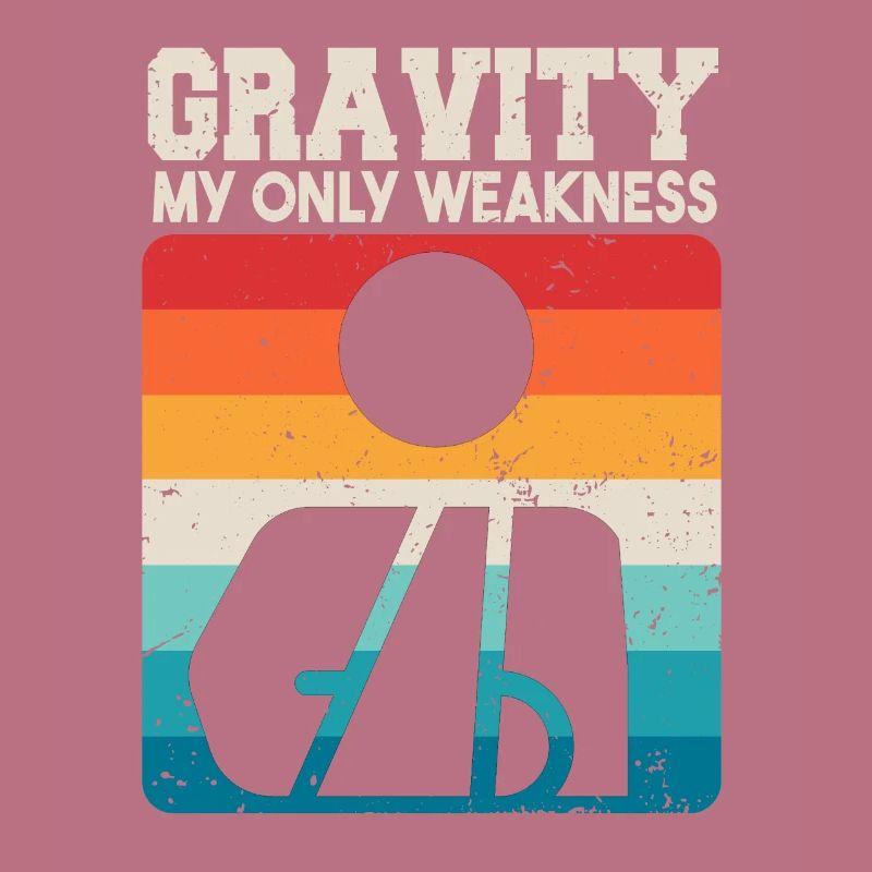 Gravity My Only Weakness