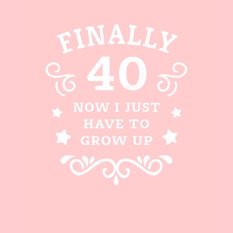 Endlich 40. Geburtstag nur noch erwachsen werden