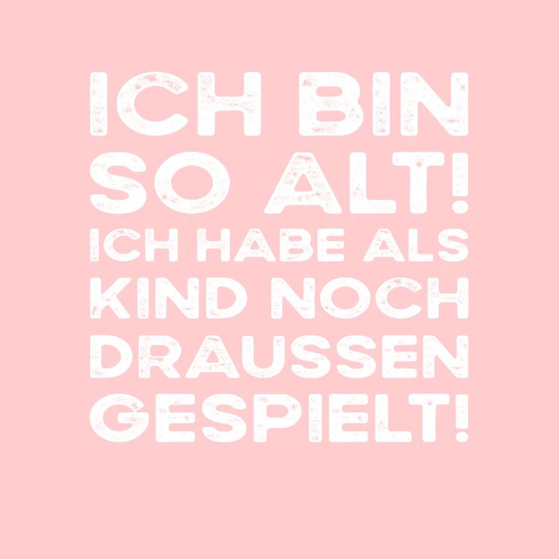 Ich bin so alt ich habe noch draussen gespielt