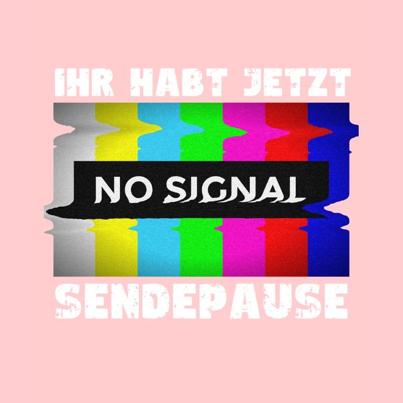 You now have a break from broadcasting - No signal