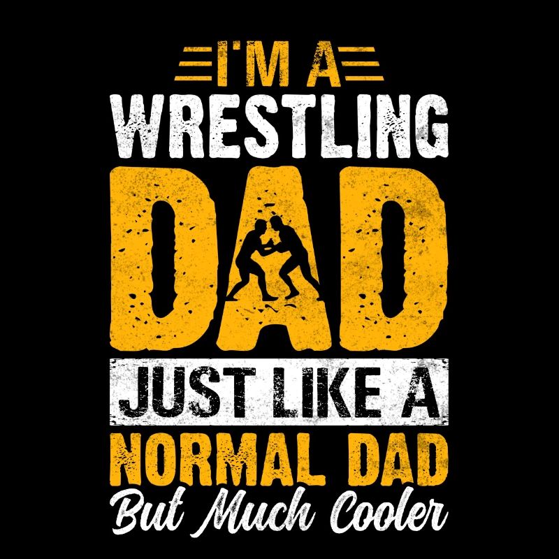 I'm a Wrestling Dad just like a normal Dad