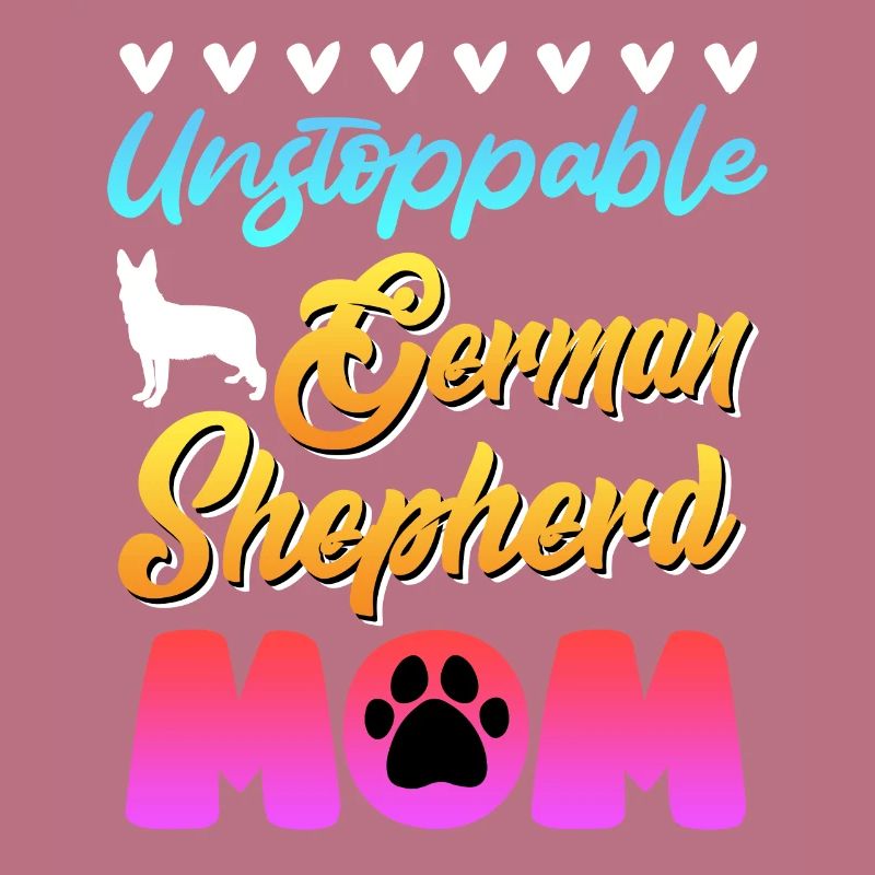 German Shepherd Mom UNSTOPPABLE GERMAN SHEPHERD
