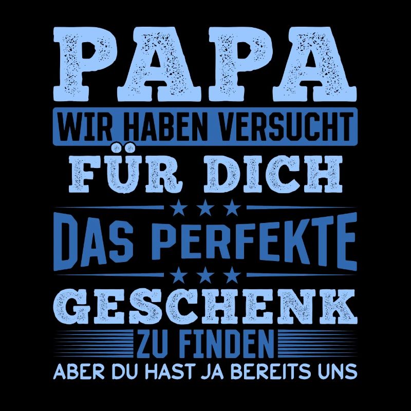 Papa Du hast ja bereits uns das perfekte Geschenk