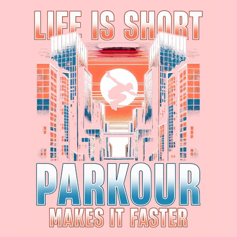 Life is short. Parkour makes it faster