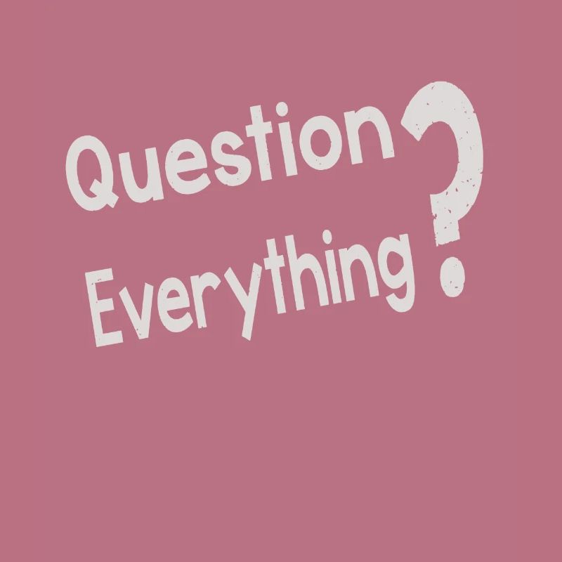 Question Everything
