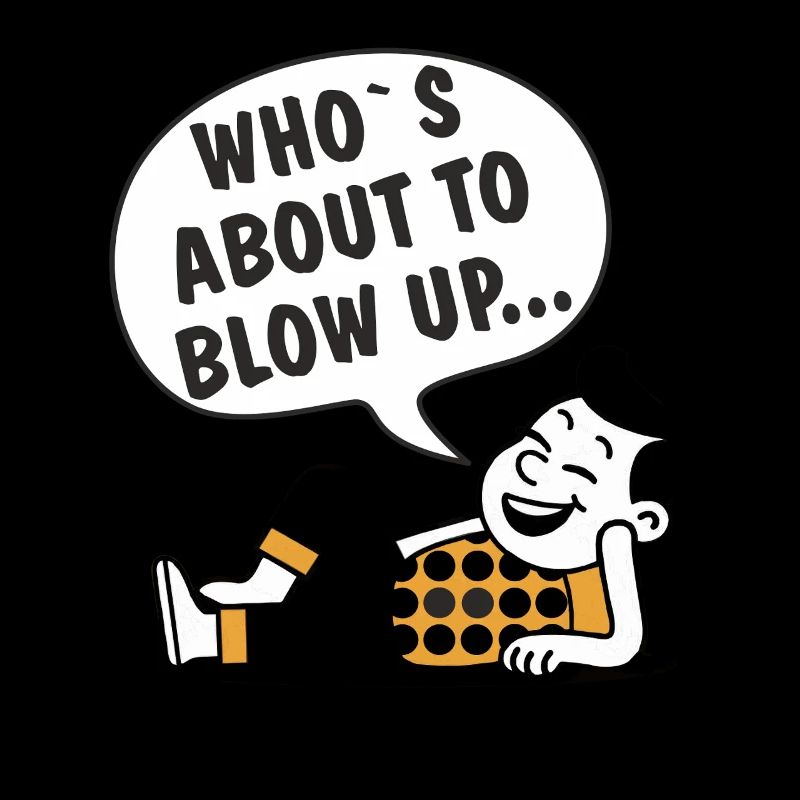 WHO'S ABOUT TO BLOW UP