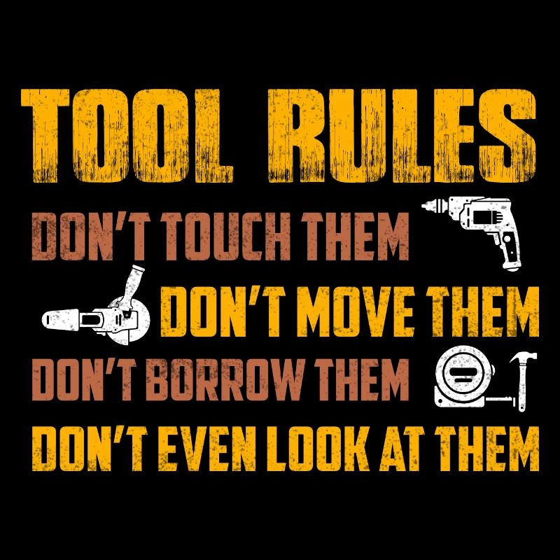 Tool Rules Don't Touch Them Don't Move Garage Me