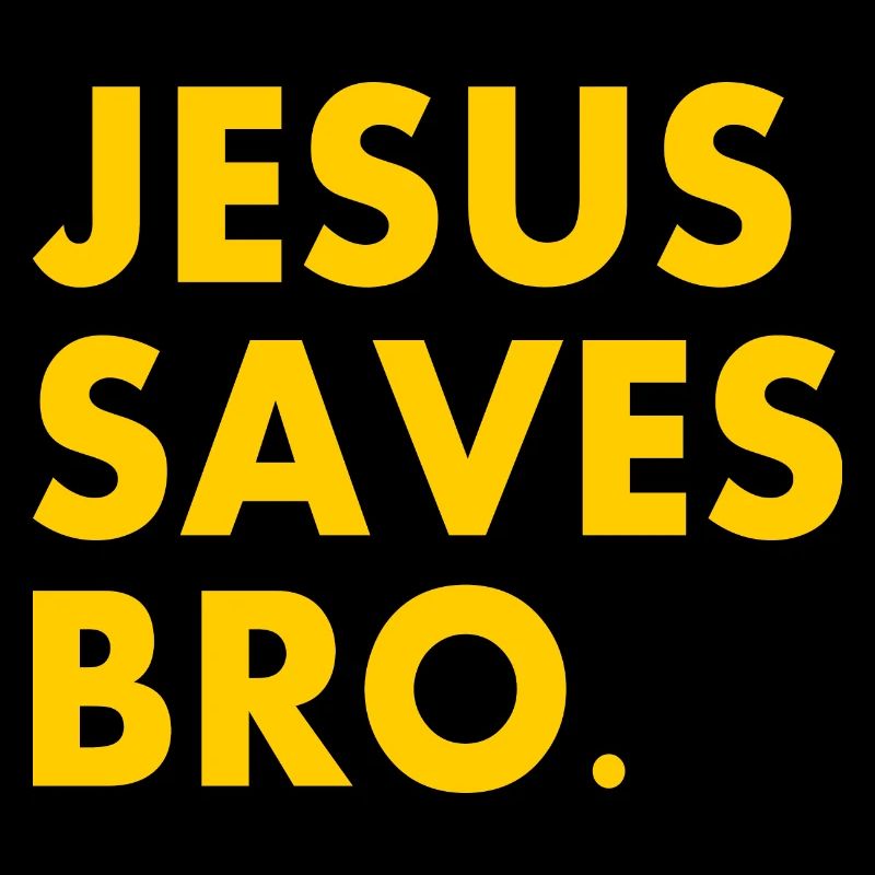 Jesus saves bro