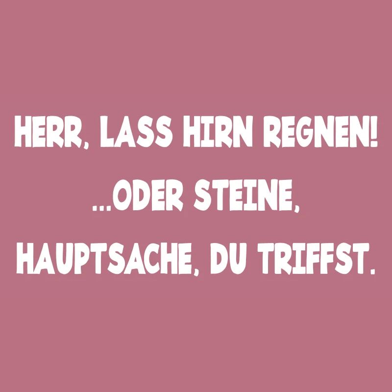 Herr lass Hirn regnen oder Steine genervt Laune